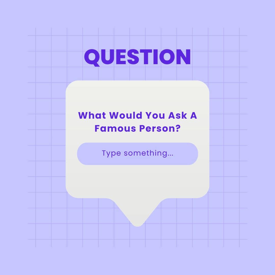 What would YOU ask a famous person?